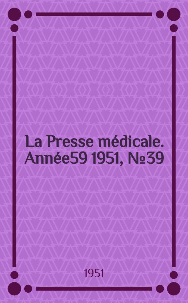 La Presse m&eacute;dicale. Ann&eacute;e59 1951, №39