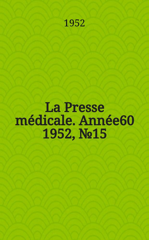 La Presse médicale. Année60 1952, №15