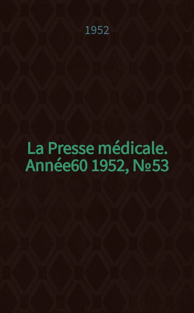 La Presse médicale. Année60 1952, №53