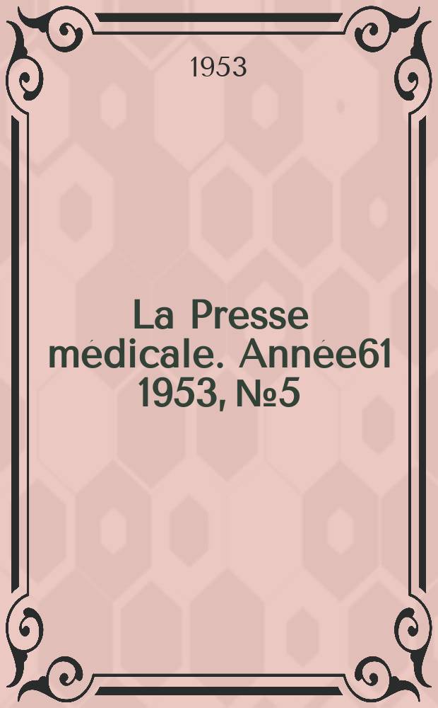 La Presse m&eacute;dicale. Ann&eacute;e61 1953, №5
