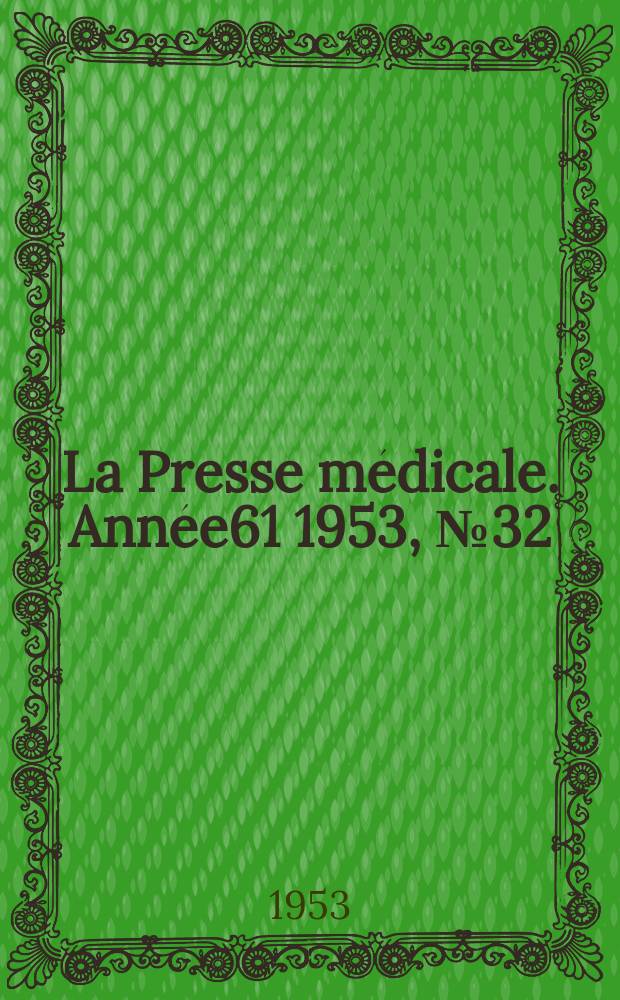 La Presse m&eacute;dicale. Ann&eacute;e61 1953, №32