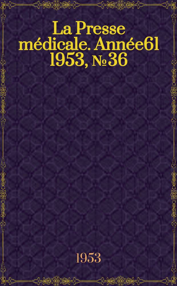 La Presse m&eacute;dicale. Ann&eacute;e61 1953, №36