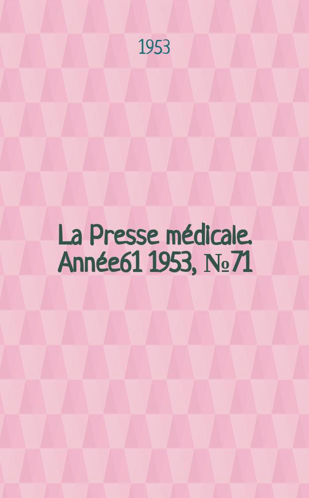 La Presse m&eacute;dicale. Ann&eacute;e61 1953, №71