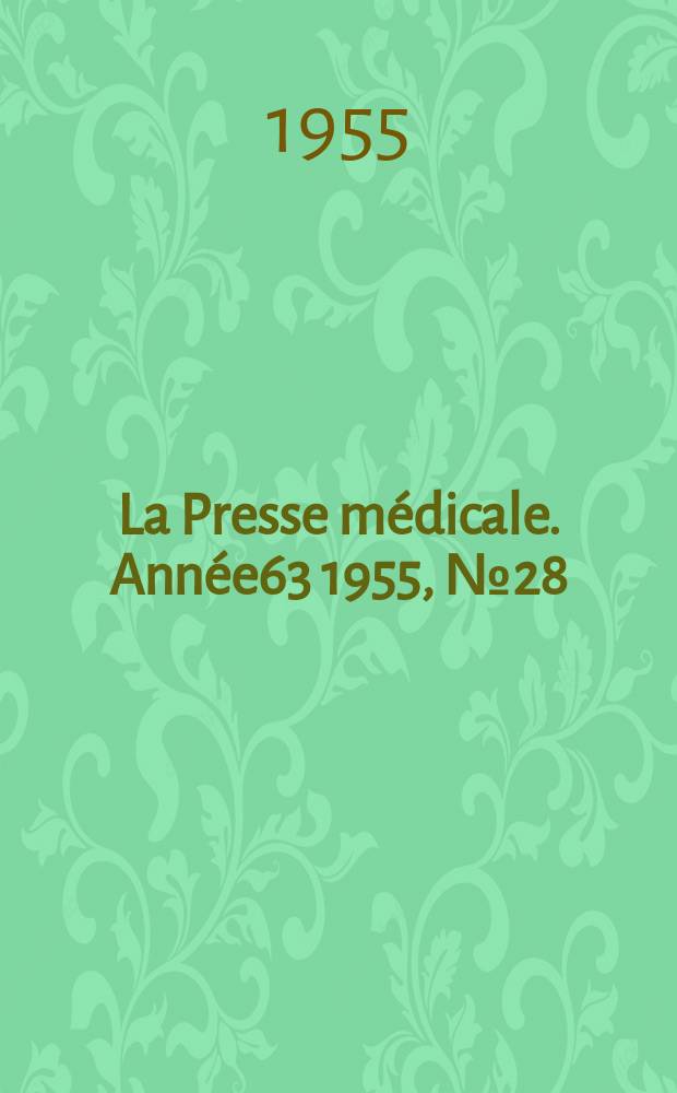 La Presse m&eacute;dicale. Ann&eacute;e63 1955, №28