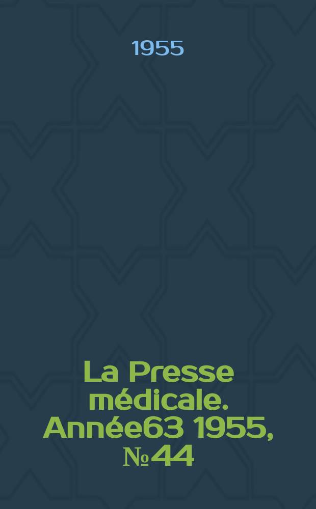 La Presse m&eacute;dicale. Ann&eacute;e63 1955, №44