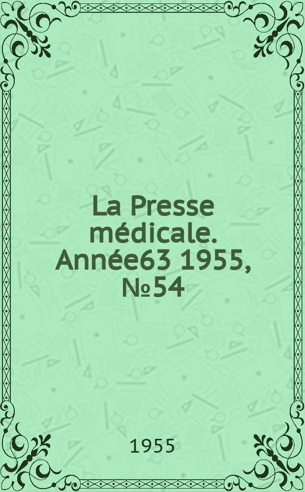La Presse m&eacute;dicale. Ann&eacute;e63 1955, №54