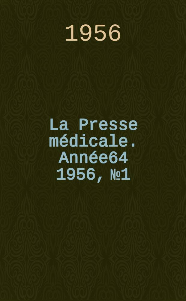 La Presse m&eacute;dicale. Ann&eacute;e64 1956, №1