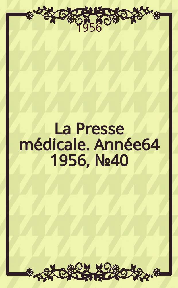 La Presse m&eacute;dicale. Ann&eacute;e64 1956, №40