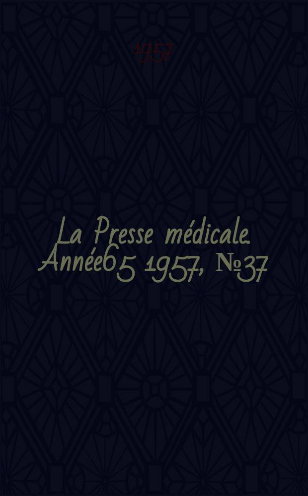 La Presse m&eacute;dicale. Ann&eacute;e65 1957, №37
