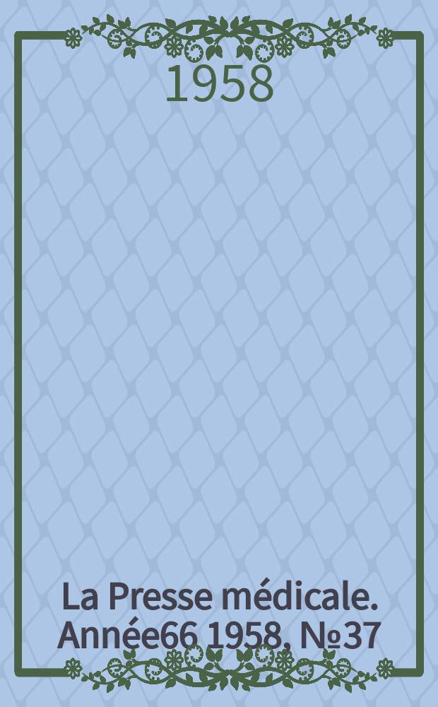 La Presse m&eacute;dicale. Ann&eacute;e66 1958, №37
