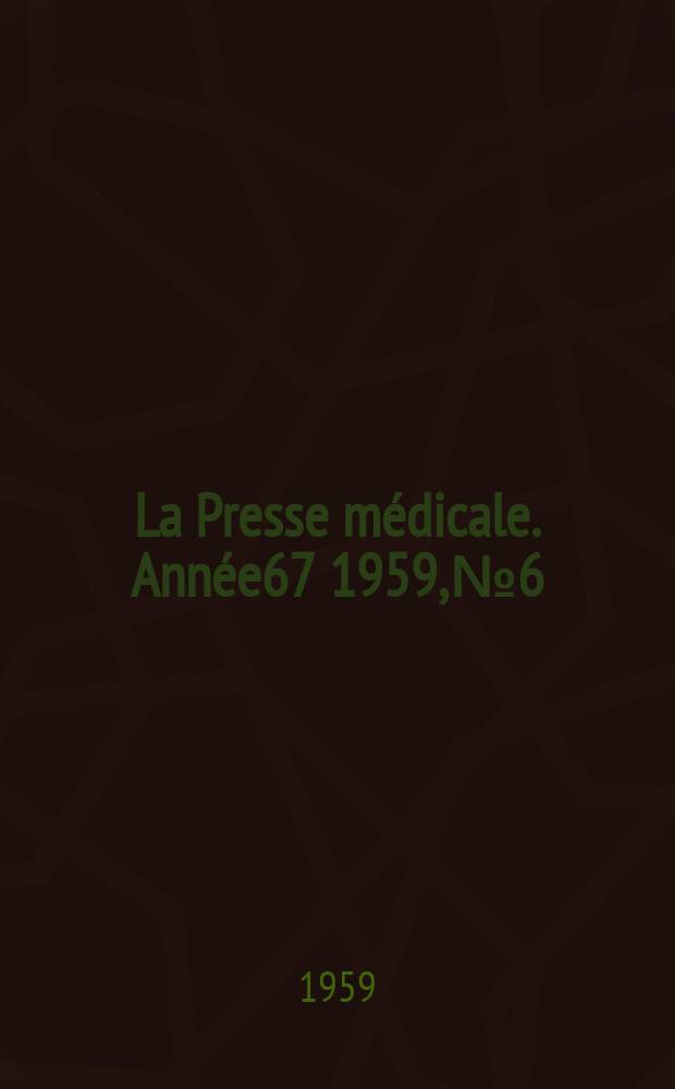 La Presse m&eacute;dicale. Ann&eacute;e67 1959, №6