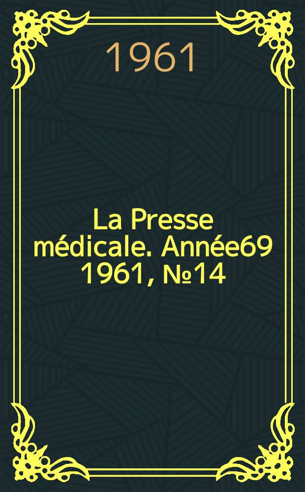 La Presse m&eacute;dicale. Ann&eacute;e69 1961, №14