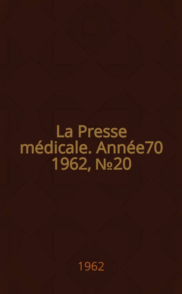 La Presse médicale. Année70 1962, №20