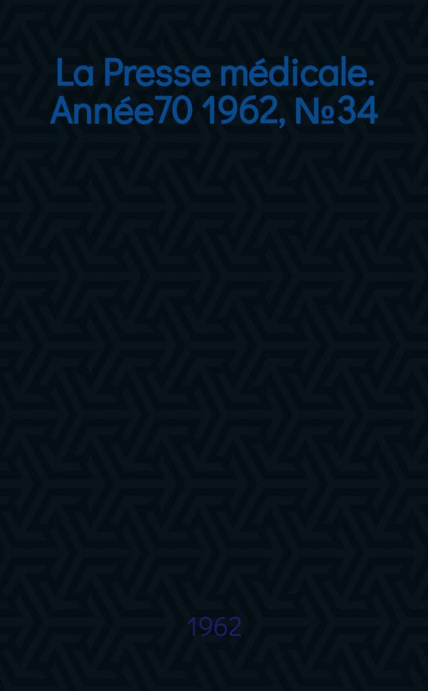 La Presse médicale. Année70 1962, №34
