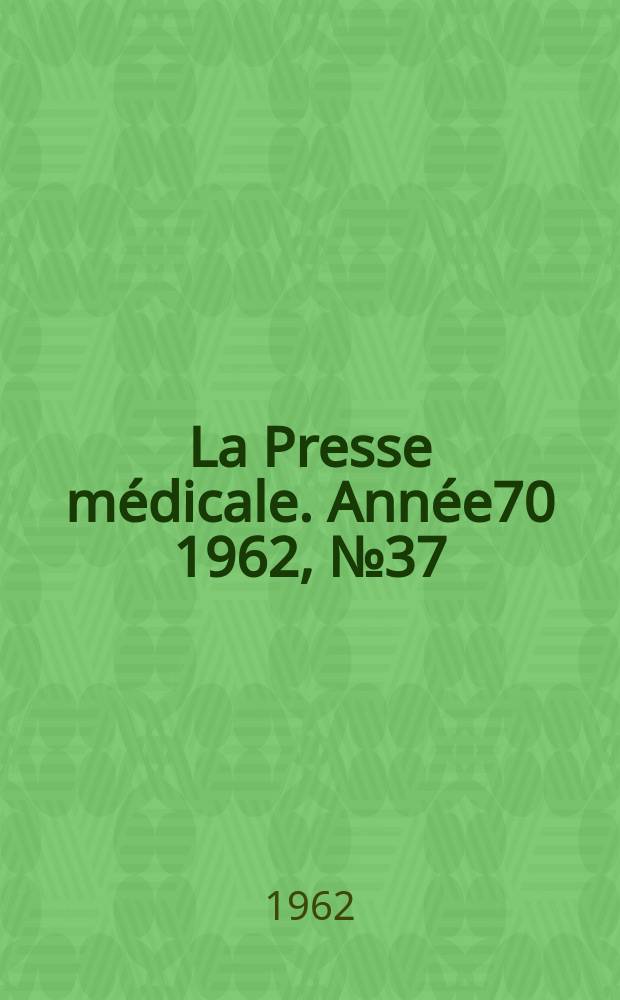 La Presse m&eacute;dicale. Ann&eacute;e70 1962, №37