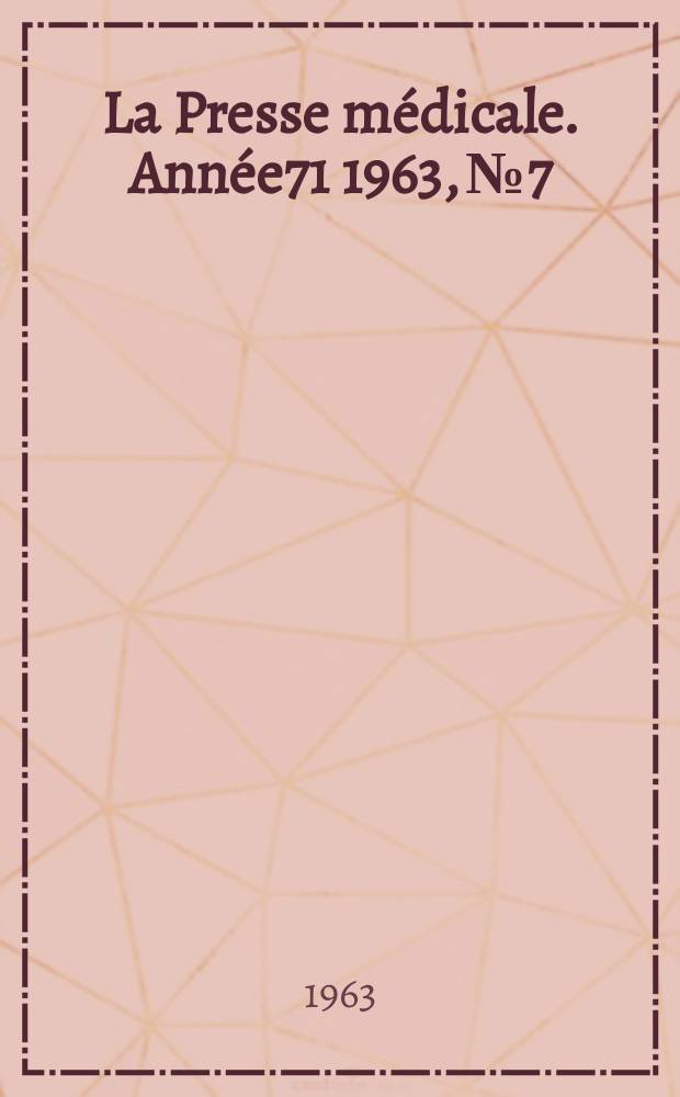 La Presse médicale. Année71 1963, №7