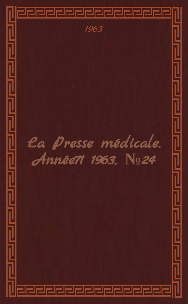 La Presse m&eacute;dicale. Ann&eacute;e71 1963, №24