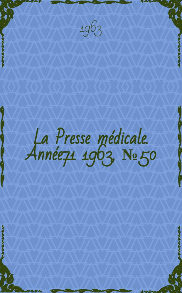 La Presse m&eacute;dicale. Ann&eacute;e71 1963, №50