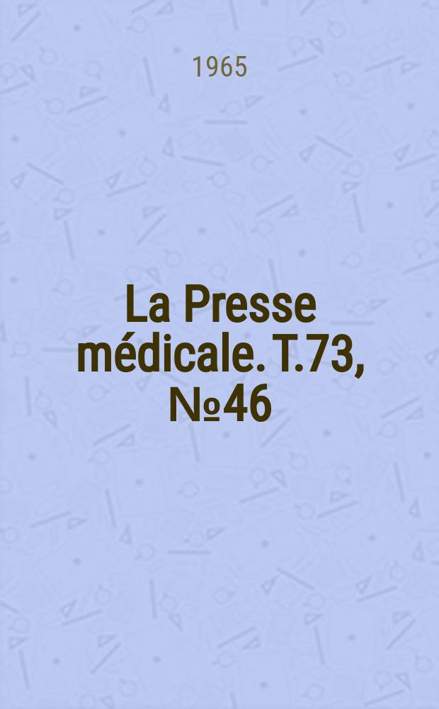 La Presse m&eacute;dicale. T.73, №46