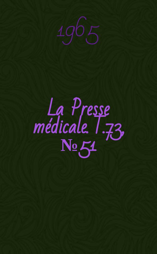 La Presse m&eacute;dicale. T.73, №51