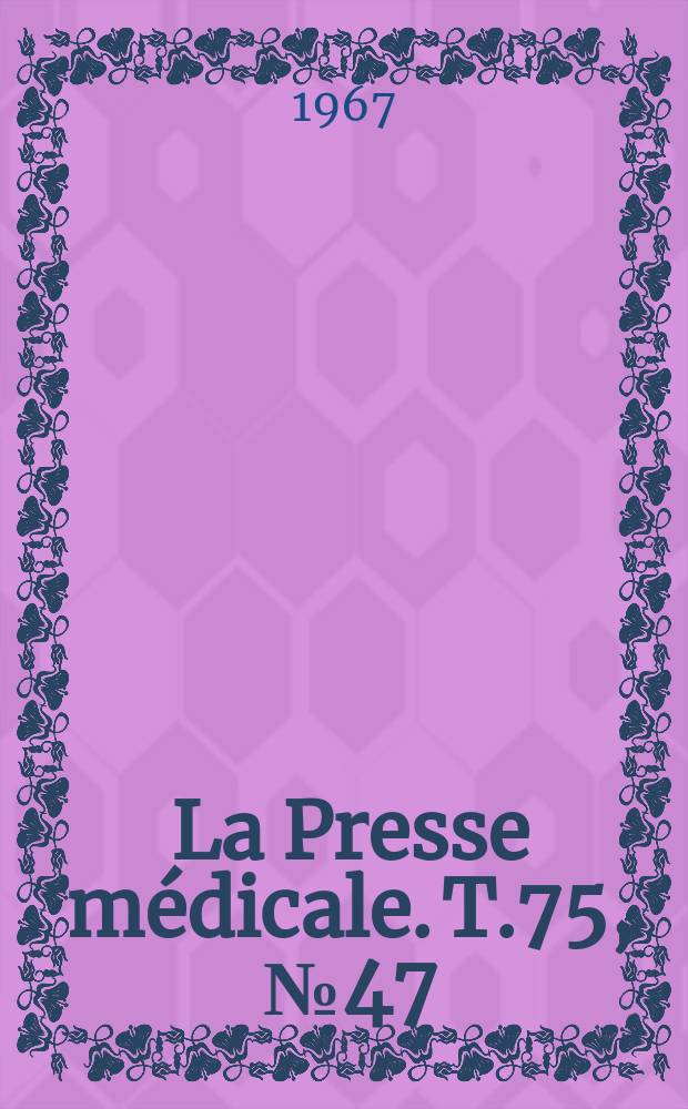 La Presse m&eacute;dicale. T.75, №47