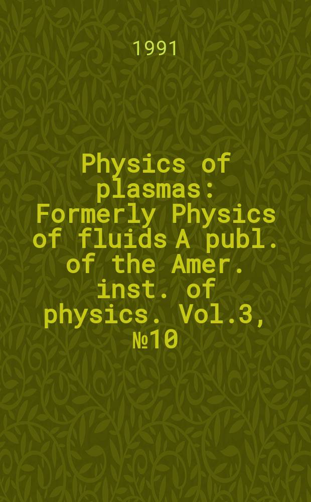 Physics of plasmas : Formerly Physics of fluids A publ. of the Amer. inst. of physics. Vol.3, №10