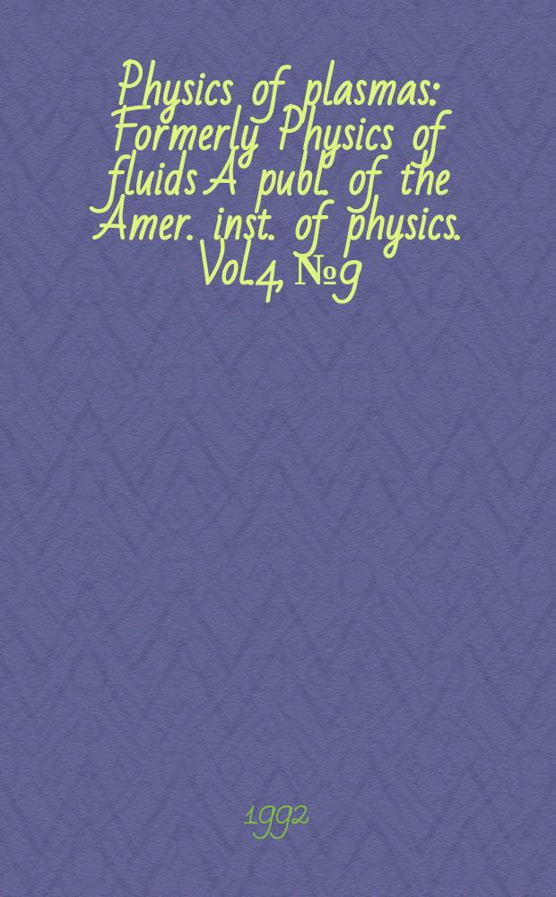 Physics of plasmas : Formerly Physics of fluids A publ. of the Amer. inst. of physics. Vol.4, №9