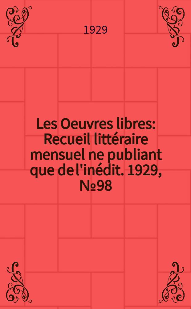 Les Oeuvres libres : Recueil littéraire mensuel ne publiant que de l'inédit. 1929, №98