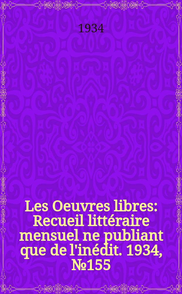 Les Oeuvres libres : Recueil litt&eacute;raire mensuel ne publiant que de l'in&eacute;dit. 1934, №155
