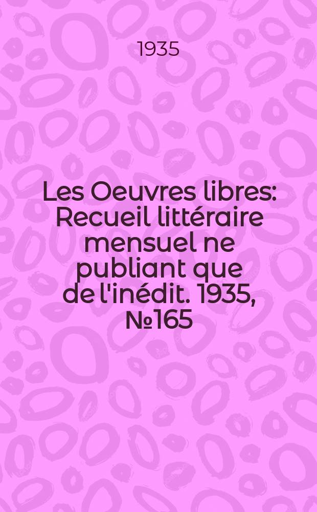 Les Oeuvres libres : Recueil litt&eacute;raire mensuel ne publiant que de l'in&eacute;dit. 1935, №165