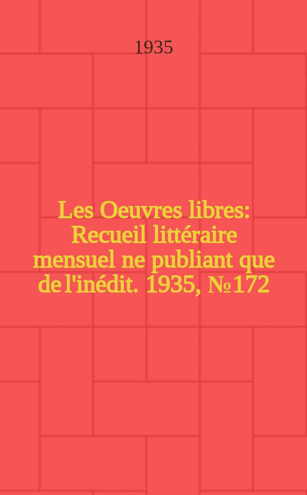 Les Oeuvres libres : Recueil litt&eacute;raire mensuel ne publiant que de l'in&eacute;dit. 1935, №172
