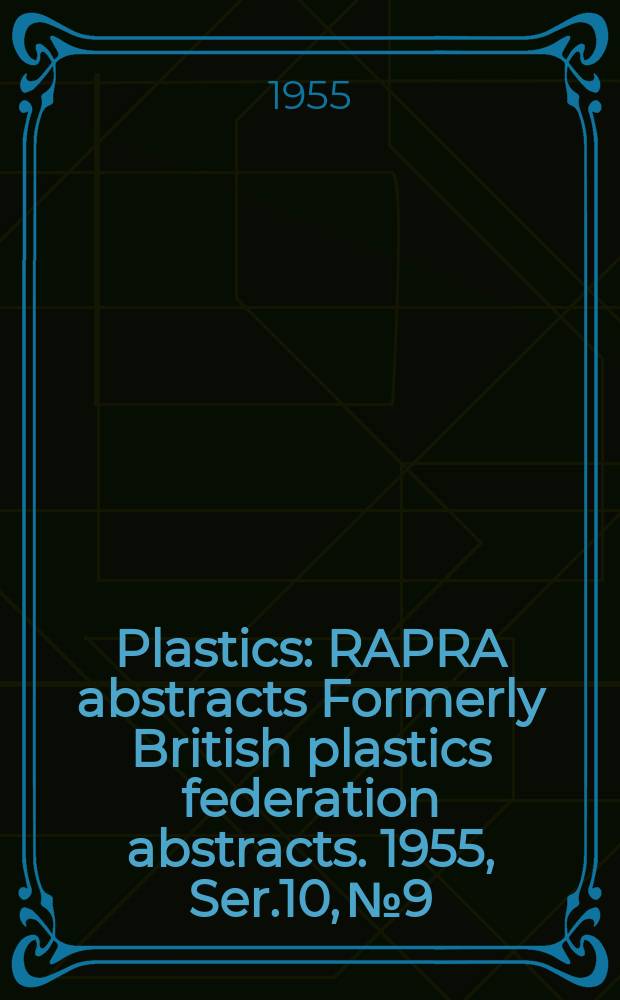 Plastics : RAPRA abstracts Formerly British plastics federation abstracts. 1955, Ser.10, №9