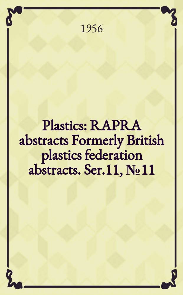 Plastics : RAPRA abstracts Formerly British plastics federation abstracts. Ser.11, №11