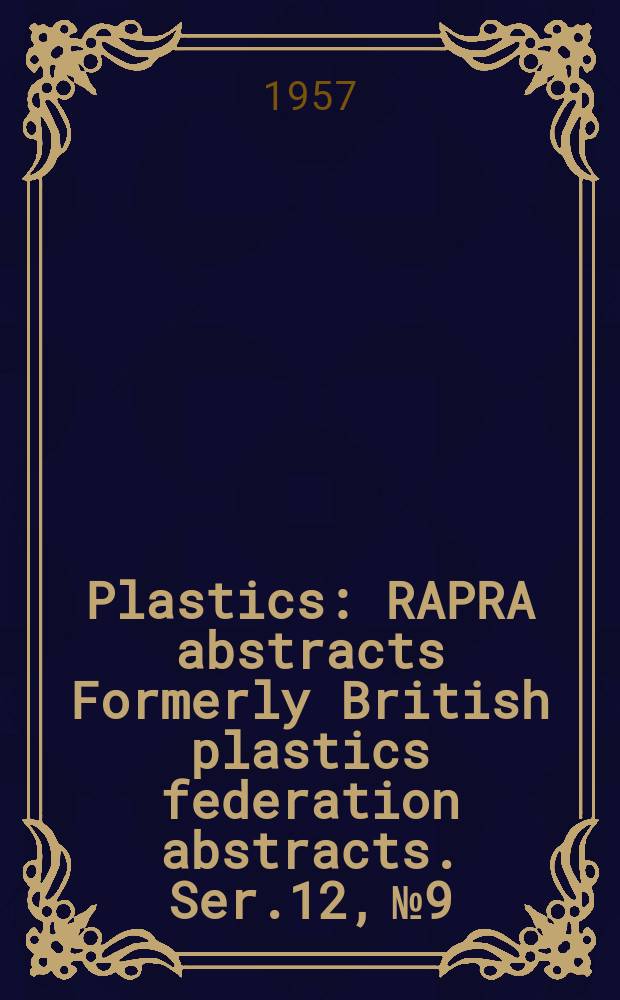 Plastics : RAPRA abstracts Formerly British plastics federation abstracts. Ser.12, №9