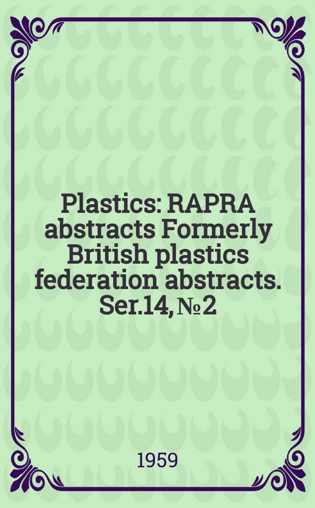 Plastics : RAPRA abstracts Formerly British plastics federation abstracts. Ser.14, №2