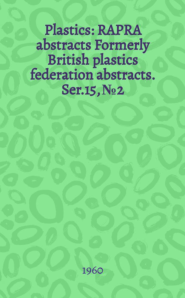Plastics : RAPRA abstracts Formerly British plastics federation abstracts. Ser.15, №2