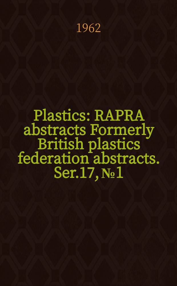 Plastics : RAPRA abstracts Formerly British plastics federation abstracts. Ser.17, №1