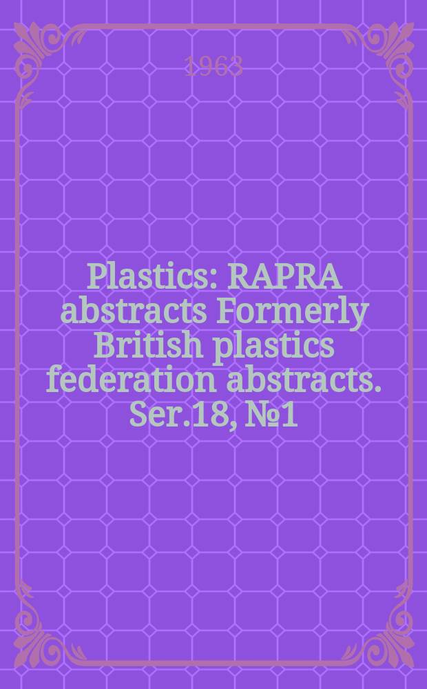 Plastics : RAPRA abstracts Formerly British plastics federation abstracts. Ser.18, №1
