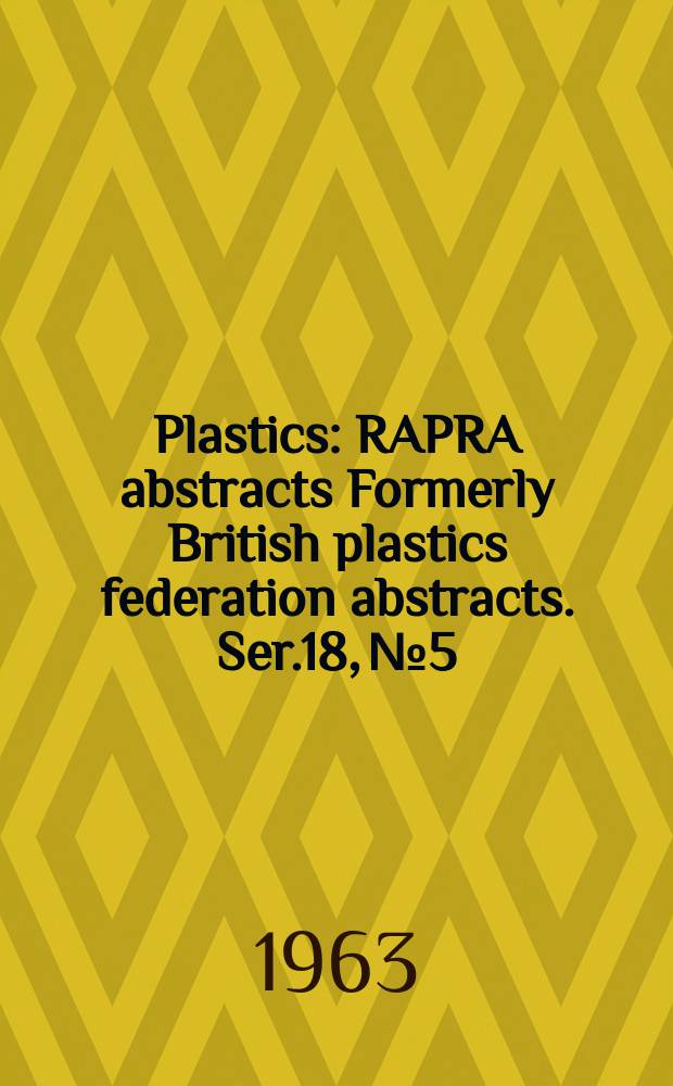 Plastics : RAPRA abstracts Formerly British plastics federation abstracts. Ser.18, №5