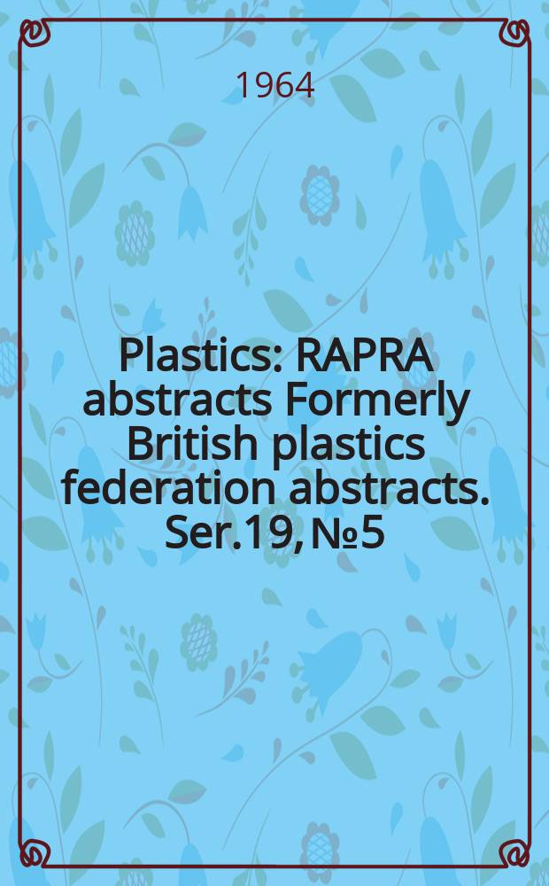 Plastics : RAPRA abstracts Formerly British plastics federation abstracts. Ser.19, №5