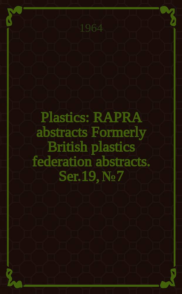 Plastics : RAPRA abstracts Formerly British plastics federation abstracts. Ser.19, №7