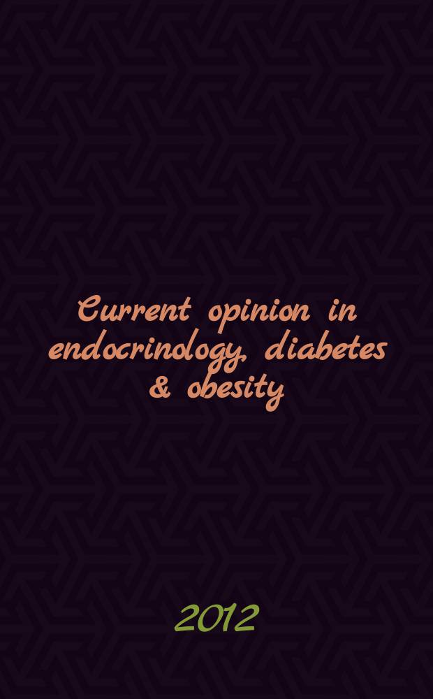 Current opinion in endocrinology, diabetes & obesity = Современный взгляд на эндокринологию, диабет и ожирение.