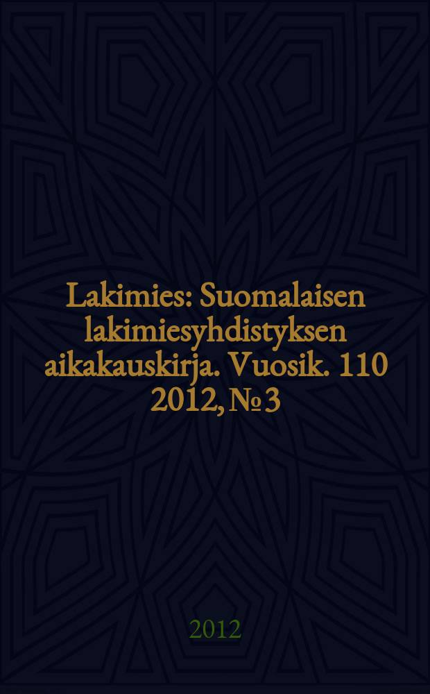 Lakimies : Suomalaisen lakimiesyhdistyksen aikakauskirja. Vuosik. 110 2012, № 3