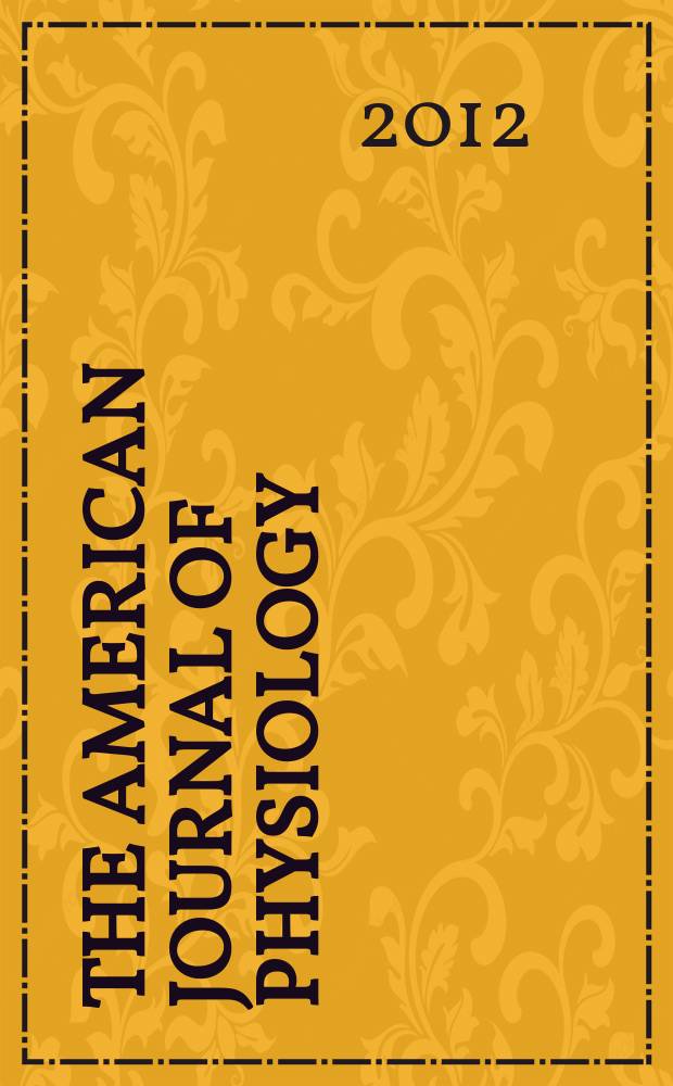 The American journal of physiology : Ed. for the Amer. physiol. soc. Vol. 302, № 3, pt. 1