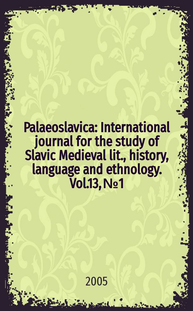 Palaeoslavica : International journal for the study of Slavic Medieval lit., history, language and ethnology. Vol.13, № 1