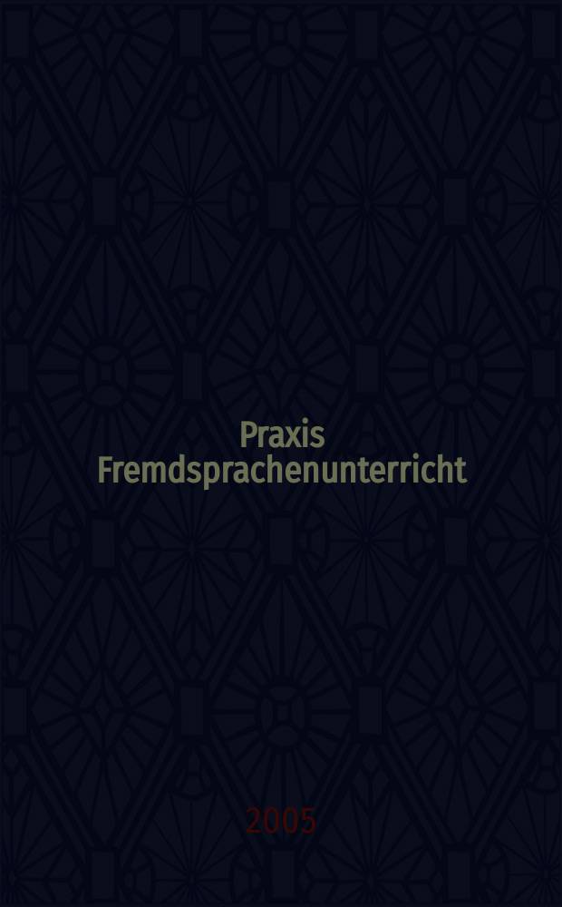 Praxis Fremdsprachenunterricht : Ztschr. für das Lehren u. Lernen fremder Sprachen Hervorgegangen aus "Praxis des neusprachlichen Unterrichts" u "Fremdsprachenunterricht". 2005, №4