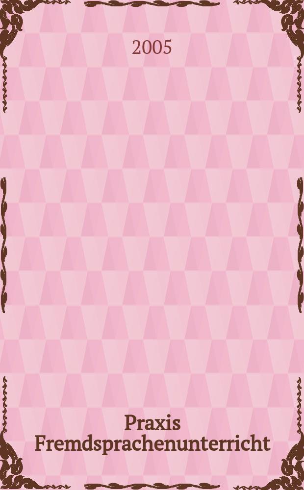 Praxis Fremdsprachenunterricht : Ztschr. f&uuml;r das Lehren u. Lernen fremder Sprachen Hervorgegangen aus "Praxis des neusprachlichen Unterrichts" u "Fremdsprachenunterricht". 2005, №6