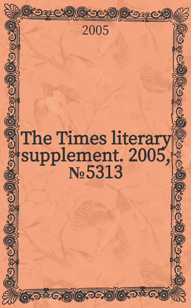 The Times literary supplement. 2005, № 5313