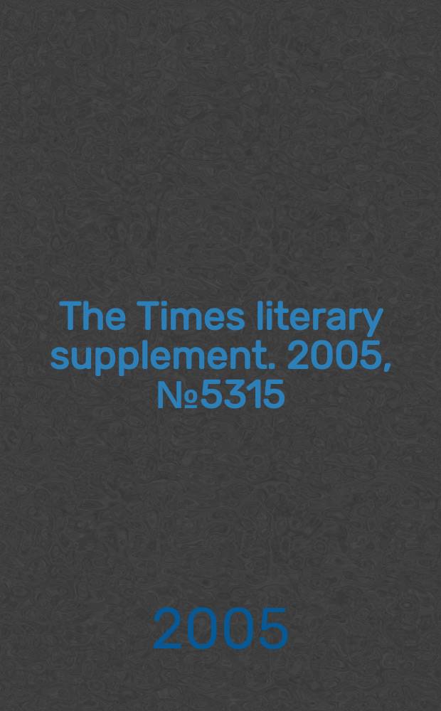 The Times literary supplement. 2005, № 5315