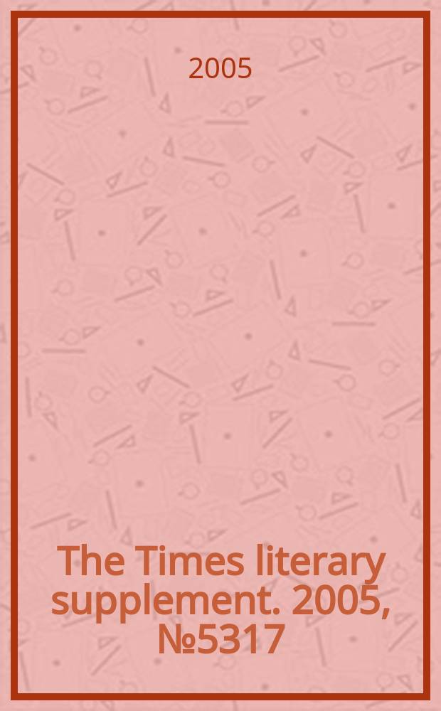 The Times literary supplement. 2005, № 5317